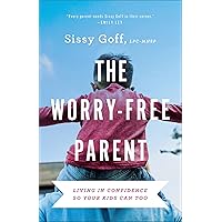 The Worry-Free Parent: Living in Confidence So Your Kids Can Too The Worry-Free Parent: Living in Confidence So Your Kids Can Too Paperback Audible Audiobook Kindle Hardcover Audio CD