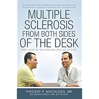 Multiple Sclerosis from Both Sides of the Desk: Two Views of Ms Through One Set of Eyes Multiple Sclerosis from Both Sides of the Desk: Two Views of Ms Through One Set of Eyes Kindle Paperback Hardcover