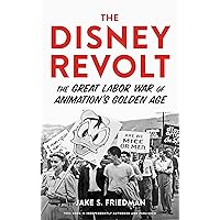 The Disney Revolt: The Great Labor War of Animation's Golden Age The Disney Revolt: The Great Labor War of Animation's Golden Age Kindle Audible Audiobook Paperback Hardcover Audio CD