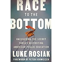 Race to the Bottom: Uncovering the Secret Forces Destroying American Public Education Race to the Bottom: Uncovering the Secret Forces Destroying American Public Education Hardcover Audible Audiobook Kindle Audio CD