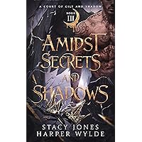 Amidst Secrets and Shadows (A Court of Gilt and Shadow Book 3) Amidst Secrets and Shadows (A Court of Gilt and Shadow Book 3) Kindle Paperback