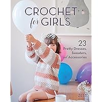 Crochet for Girls: 23 Dresses, Sweaters, and Accessories Crochet for Girls: 23 Dresses, Sweaters, and Accessories Paperback