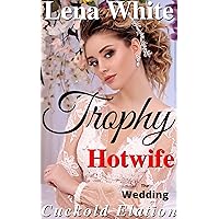 The Wedding: Cuckold Elation (Trophy Hotwife - Book 2) The Wedding: Cuckold Elation (Trophy Hotwife - Book 2) Kindle
