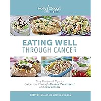 Eating Well through Cancer: Easy Recipes & Tips to Guide You through Cancer Treatment and Prevention Eating Well through Cancer: Easy Recipes & Tips to Guide You through Cancer Treatment and Prevention Paperback