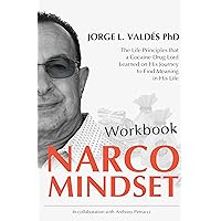 Narco Mindset Workbook: The Life Principles that a Cocaine Drug Lord Learned on His Journey to Find Meaning in His Life Narco Mindset Workbook: The Life Principles that a Cocaine Drug Lord Learned on His Journey to Find Meaning in His Life Kindle Paperback