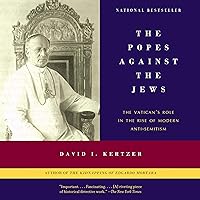 The Popes Against the Jews: The Vatican's Role in the Rise of Modern Anti-Semitism The Popes Against the Jews: The Vatican's Role in the Rise of Modern Anti-Semitism Audible Audiobook Paperback Kindle Hardcover