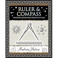 Ruler & Compass: Practical Geometric Constructions (Wooden Books North America Editions) Ruler & Compass: Practical Geometric Constructions (Wooden Books North America Editions) Paperback Kindle Hardcover