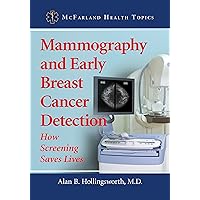 Mammography and Early Breast Cancer Detection: How Screening Saves Lives (McFarland Health Topics) Mammography and Early Breast Cancer Detection: How Screening Saves Lives (McFarland Health Topics) Kindle Paperback