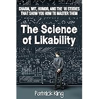 The Science of Likability: Charm, Wit, Humor, and the 16 Studies That Show You How To Master Them The Science of Likability: Charm, Wit, Humor, and the 16 Studies That Show You How To Master Them Kindle Audible Audiobook Paperback
