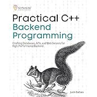 Practical C++ Backend Programming: Crafting Databases, APIs, and Web Servers for High-Performance Backend Practical C++ Backend Programming: Crafting Databases, APIs, and Web Servers for High-Performance Backend Kindle Paperback