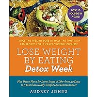 Lose Weight by Eating: Detox Week: Twice the Weight Loss in Half the Time with 130 Recipes for a Crave-Worthy Cleanse Lose Weight by Eating: Detox Week: Twice the Weight Loss in Half the Time with 130 Recipes for a Crave-Worthy Cleanse Kindle Paperback