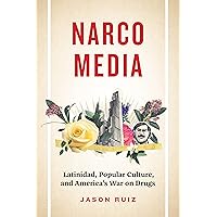 Narcomedia: Latinidad, Popular Culture, and America's War on Drugs (Latinx: The Future Is Now) Narcomedia: Latinidad, Popular Culture, and America's War on Drugs (Latinx: The Future Is Now) Paperback Kindle Hardcover