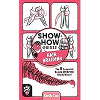 Show-How Guides: Hair Braiding: The 9 Essential Braids Everyone Should Know! Show-How Guides: Hair Braiding: The 9 Essential Braids Everyone Should Know! Paperback Kindle