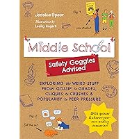 Middle School―Safety Goggles Advised: Exploring the Weird Stuff from Gossip to Grades, Cliques to Crushes, and Popularity to Peer Pressure Middle School―Safety Goggles Advised: Exploring the Weird Stuff from Gossip to Grades, Cliques to Crushes, and Popularity to Peer Pressure Paperback