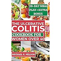 THE ULCERATIVE COLITIS COOKBOOK FOR WOMEN OVER 40: Ultimate Proven Secrets to Improve Your Digestive Health and Reduce Inflammation with Quick Low Fiber Gut-Friendly Recipes and 28-Day Meal Plan THE ULCERATIVE COLITIS COOKBOOK FOR WOMEN OVER 40: Ultimate Proven Secrets to Improve Your Digestive Health and Reduce Inflammation with Quick Low Fiber Gut-Friendly Recipes and 28-Day Meal Plan Kindle Paperback