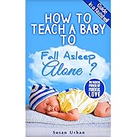 How to Teach a Baby to Fall Asleep Alone How to Teach a Baby to Fall Asleep Alone Kindle Audible Audiobook Paperback