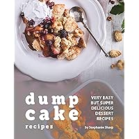 Dump Cake Recipes: Very Easy but Super Delicious Dessert Recipes Dump Cake Recipes: Very Easy but Super Delicious Dessert Recipes Kindle Paperback