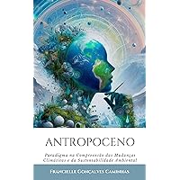 Antropoceno: Paradigma na Compreensão das Mudanças Climáticas e da Sustentabilidade Ambiental (Portuguese Edition)