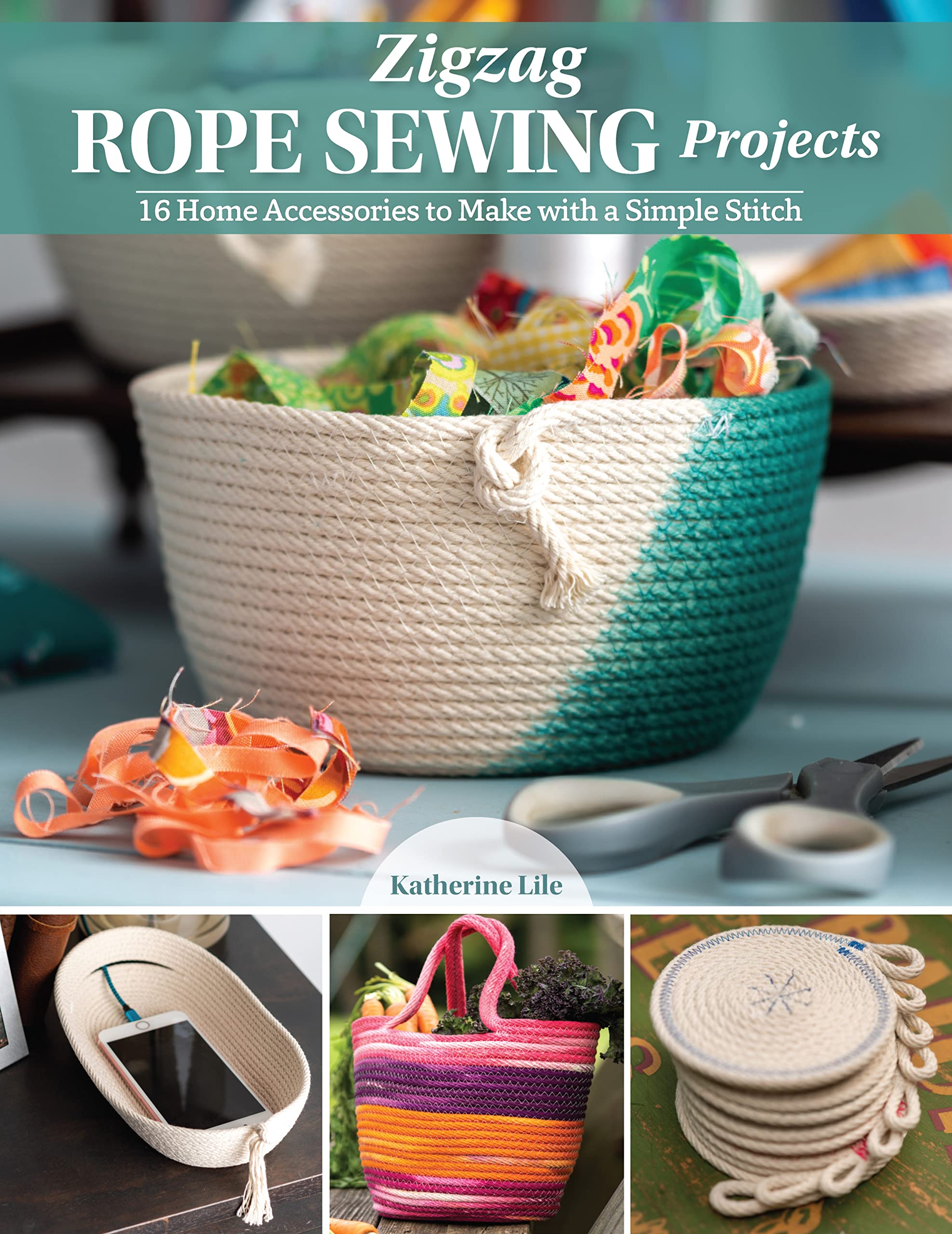 Zigzag Rope Sewing Projects: 16 Home Accessories to Make with a Simple Stitch (Landauer) Learn the Craft of Sewing with Rope - Create Durable and Decorative Bags, Bowls, Baskets, Trivets, and More