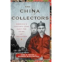 The China Collectors: America's Century-Long Hunt for Asian Art Treasures The China Collectors: America's Century-Long Hunt for Asian Art Treasures Hardcover Kindle Audible Audiobook