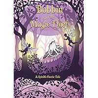 Bobbin and the Magic Thief: A Middle-Grade Fairytale Retelling (The Spindle Faeries Book 1)