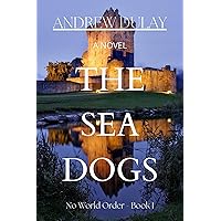 The Sea Dogs: An Action & Adventure Novel (No World Order Book 1)