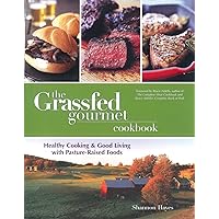 The Grassfed Gourmet Cookbook: Healthy Cooking & Good Living with Pasture Raised Foods The Grassfed Gourmet Cookbook: Healthy Cooking & Good Living with Pasture Raised Foods Paperback Kindle