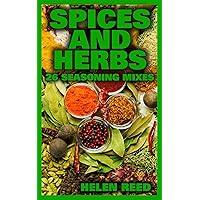 Spices And Herbs: 26 Seasoning Mixes: (Herb Mixes, Herb Growing)