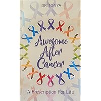 Awesome After Cancer:: A Prescription for Life Awesome After Cancer:: A Prescription for Life Kindle Audible Audiobook Paperback