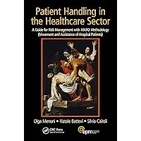 Patient Handling in the Healthcare Sector: A Guide for Risk Management with MAPO Methodology (Movement and Assistance of Hospital Patients) Patient Handling in the Healthcare Sector: A Guide for Risk Management with MAPO Methodology (Movement and Assistance of Hospital Patients) Kindle Hardcover Paperback