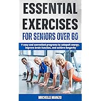 Essential Exercises For Seniors Over 60: 9 Programs to Catapult Your Energy, Improve Brain Function, and Achieve Longevity Essential Exercises For Seniors Over 60: 9 Programs to Catapult Your Energy, Improve Brain Function, and Achieve Longevity Kindle Audible Audiobook Paperback