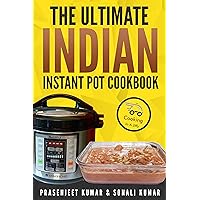 The Ultimate Indian Instant Pot Cookbook (How To Cook Everything In A Jiffy 11)