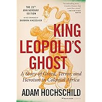 King Leopold's Ghost: A Story of Greed, Terror, and Heroism in Colonial Africa King Leopold's Ghost: A Story of Greed, Terror, and Heroism in Colonial Africa Audible Audiobook Paperback Kindle Hardcover