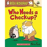 Who Needs a Checkup?: An Acorn Book (Hello, Hedgehog #3) Who Needs a Checkup?: An Acorn Book (Hello, Hedgehog #3) Paperback Kindle Hardcover