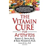 The Vitamin Cure for Arthritis The Vitamin Cure for Arthritis Paperback Kindle Hardcover