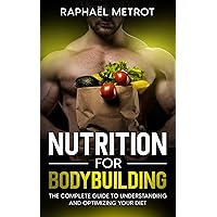 Nutrition for bodybuilding: The complete guide to understanding and optimizing your diet Nutrition for bodybuilding: The complete guide to understanding and optimizing your diet Kindle Paperback