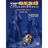 The Complete Gesù Bambino (The Infant Jesus): Nine Versions of the Christmas Classic in One Volume for Late Intermediate Organ The Complete Gesù Bambino (The Infant Jesus): Nine Versions of the Christmas Classic in One Volume for Late Intermediate Organ Kindle Paperback Mass Market Paperback Sheet music