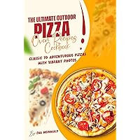 The Ultimate Outdoor Pizza Oven Recipes Cookbook: Classic to Adventurous Pizzas With Vibrant Photos The Ultimate Outdoor Pizza Oven Recipes Cookbook: Classic to Adventurous Pizzas With Vibrant Photos Kindle Paperback