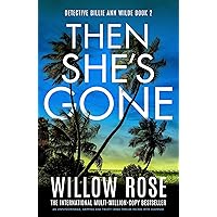 Then She's Gone: An unputdownable, gripping and twisty crime thriller packed with suspense (Detective Billie Ann Wilde Book 2) Then She's Gone: An unputdownable, gripping and twisty crime thriller packed with suspense (Detective Billie Ann Wilde Book 2) Kindle Audible Audiobook Paperback