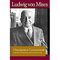 Omnipotent Government: The Rise of the Total State and Total War (Liberty Fund Library of the Works of Ludwig von Mises) Omnipotent Government: The Rise of the Total State and Total War (Liberty Fund Library of the Works of Ludwig von Mises) Paperback Kindle