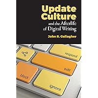 Update Culture and the Afterlife of Digital Writing Update Culture and the Afterlife of Digital Writing Kindle Paperback