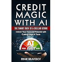 Credit Magic with AI: The Smart Path to a Stellar Score : Unlock Your Financial Potential with Cutting-Edge AI Tools Credit Magic with AI: The Smart Path to a Stellar Score : Unlock Your Financial Potential with Cutting-Edge AI Tools Kindle Paperback