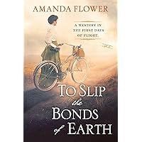 To Slip the Bonds of Earth: A Riveting Mystery Based on a True History (A Katharine Wright Mystery)
