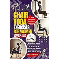 Chair Yoga Exercises for Women Over 60: 10-Minute Seated Poses for Improved Posture, Flexibility and lose belly fat. An Illustrated Weight Loss Guide to Enhancing Mobility for Seniors 60,70 and Above Chair Yoga Exercises for Women Over 60: 10-Minute Seated Poses for Improved Posture, Flexibility and lose belly fat. An Illustrated Weight Loss Guide to Enhancing Mobility for Seniors 60,70 and Above Kindle Paperback