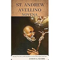 SAINT ANDREW AVELLINO NOVENA: Biography, Miracles, Works, and Nine Days Novena to the Patron Saint of Against Sudden Death SAINT ANDREW AVELLINO NOVENA: Biography, Miracles, Works, and Nine Days Novena to the Patron Saint of Against Sudden Death Kindle Paperback