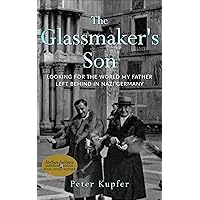 The Glassmaker’s Son: Looking for the World My Father Left Behind in Nazi Germany (Holocaust Survivor True Stories)