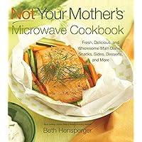 Not Your Mother's Microwave Cookbook: Fresh, Delicious, and Wholesome Main Dishes, Snacks, Sides, Desserts, and More Not Your Mother's Microwave Cookbook: Fresh, Delicious, and Wholesome Main Dishes, Snacks, Sides, Desserts, and More Paperback Kindle Hardcover Mass Market Paperback