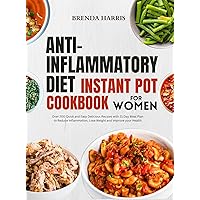 ANTI-INFLAMMATORY DIET INSTANT POT COOKBOOK FOR WOMEN: Over 200 Quick and Easy Delicious Recipes with 21 Day Meal Plan to Reduce Inflammation, Lose Weight and Improve your Health ANTI-INFLAMMATORY DIET INSTANT POT COOKBOOK FOR WOMEN: Over 200 Quick and Easy Delicious Recipes with 21 Day Meal Plan to Reduce Inflammation, Lose Weight and Improve your Health Kindle Paperback