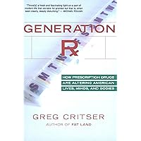 Generation Rx: How Prescription Drugs Are Altering American Lives, Minds, and Bodies Generation Rx: How Prescription Drugs Are Altering American Lives, Minds, and Bodies Kindle Hardcover Paperback