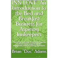 INN LOVE: An Introduction to the Bed and Breakfast Business for Aspiring Innkeepers: This former innkeeper from North Carolina outlines useful suggestions and manageable ideas for aspiring innkeepers INN LOVE: An Introduction to the Bed and Breakfast Business for Aspiring Innkeepers: This former innkeeper from North Carolina outlines useful suggestions and manageable ideas for aspiring innkeepers Kindle Paperback